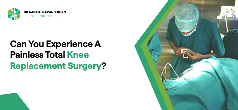 Can You Experience A Painless Total Knee Replacement Surgery?